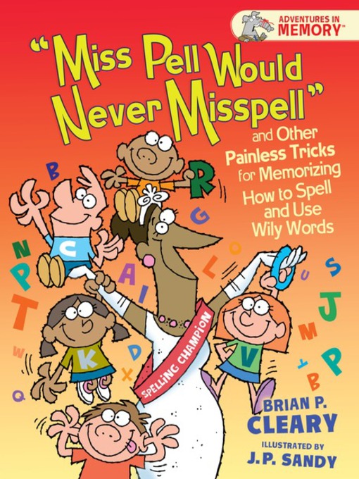 Title details for Miss Pell Would Never Misspell and Other Painless Tricks for Memorizing How to Spell and Use Wily Words by Brian P. Cleary - Available